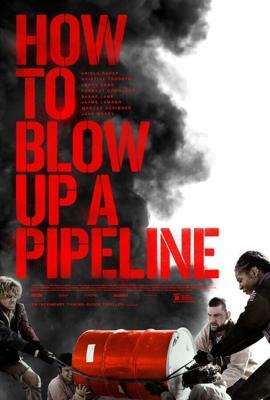 Как взорвать трубопровод / How to Blow Up a Pipeline (2022) смотреть онлайн бесплатно в отличном качестве