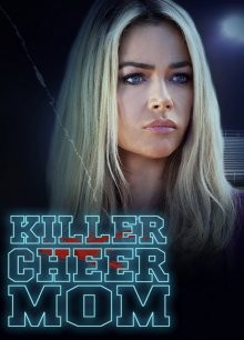 Убрать конкуренток (Killer Cheer Mom) 2021 года смотреть онлайн бесплатно в отличном качестве. Постер