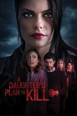 Убийственный план / A Daughter's Plan To Kill (2019) смотреть онлайн бесплатно в отличном качестве