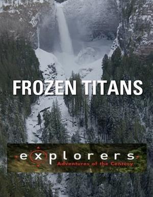 Замороженные титаны / Explorers: Adventures of the Century. Frozen Titans (2016) смотреть онлайн бесплатно в отличном качестве