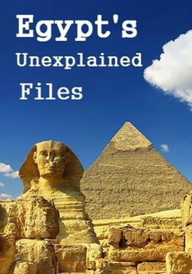 Загадки Египта (Egypt's Unexplained Files) 2018 года смотреть онлайн бесплатно в отличном качестве. Постер