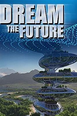 Мечты о будущем (Dream the future) 2016 года смотреть онлайн бесплатно в отличном качестве. Постер