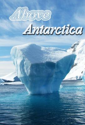 Над Антарктидой (Above Antarctica) 2018 года смотреть онлайн бесплатно в отличном качестве. Постер