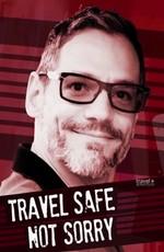 Успеть в этой жизни / Travel safe not sorry (2017) смотреть онлайн бесплатно в отличном качестве