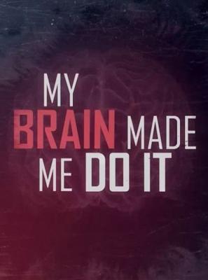 Мой мозг заставил меня сделать это / My Brain Made Me Do It (2016) смотреть онлайн бесплатно в отличном качестве