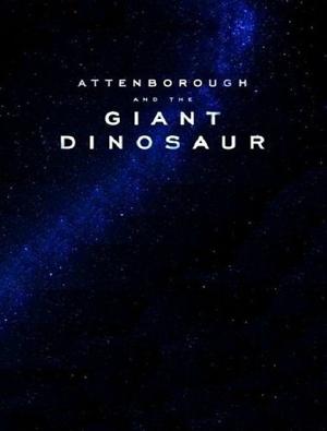 BBC. Аттенборо и гигантский динозавр (Attenborough and the Giant Dinosaur) 2016 года смотреть онлайн бесплатно в отличном качестве. Постер