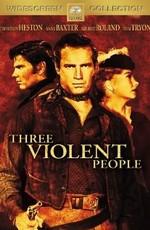 Три жестоких человека / Three Violent People (1957) смотреть онлайн бесплатно в отличном качестве