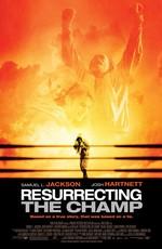 Воскрешая чемпиона (Resurrecting the Champ) 2007 года смотреть онлайн бесплатно в отличном качестве. Постер