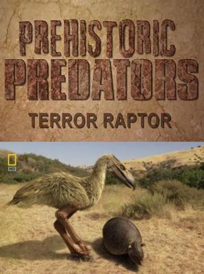 National Geographic: Доисторические хищники. Хищные птицы-ящеры (Prehistoric Predators. Terror Raptor) 2009 года смотреть онлайн бесплатно в отличном качестве. Постер