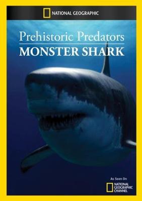 National Geographic: Доисторические хищники. Акула-чудовище (Prehistoric Predators. Monster Shark) 2008 года смотреть онлайн бесплатно в отличном качестве. Постер