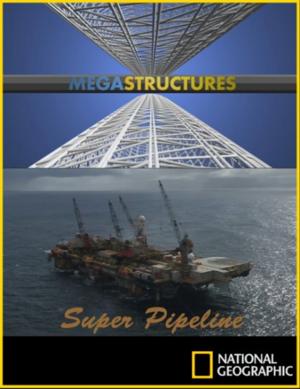 National Geographic: Суперсооружения: Супертрубопровод (MegaStructures: Super Pipeline) 2009 года смотреть онлайн бесплатно в отличном качестве. Постер