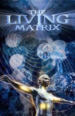 Живая Матрица / The Living Matrix (2009) смотреть онлайн бесплатно в отличном качестве