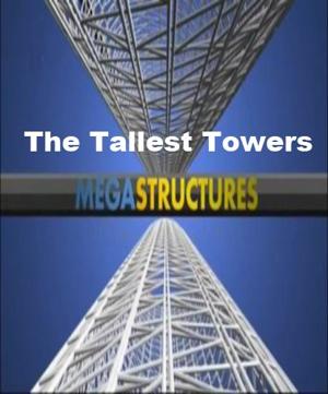 National Geographic: Суперсооружения: Самые высокие башни / MegaStructures: The Tallest Towers (2009) смотреть онлайн бесплатно в отличном качестве