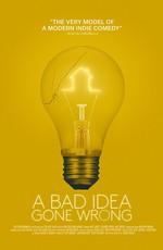 Всё пошло не так / A Bad Idea Gone Wrong (2017) смотреть онлайн бесплатно в отличном качестве