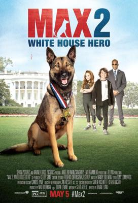 Макс 2: Герой Белого Дома (Max 2: White House Hero) 2017 года смотреть онлайн бесплатно в отличном качестве. Постер