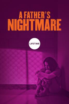 Кошмар Отца / A Father's Nightmare (2018) смотреть онлайн бесплатно в отличном качестве