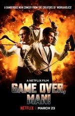 Игра окончена, чувак! / Game Over, Man! (2018) смотреть онлайн бесплатно в отличном качестве