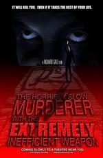 Ужасно медленный убийца с крайне неэффективным оружием / The Horribly Slow Murderer with the Extremely Inefficient Weapon (2008) смотреть онлайн бесплатно в отличном качестве