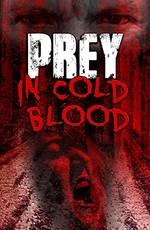 Жертва, хладнокровно / Prey, in Cold Blood (2016) смотреть онлайн бесплатно в отличном качестве