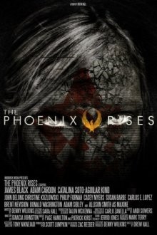 Феникс восставший (The Phoenix Rises) 2021 года смотреть онлайн бесплатно в отличном качестве. Постер