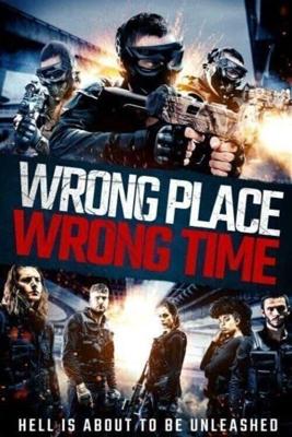 Не в том месте, не в то время (Wrong Place, Wrong Time) 2021 года смотреть онлайн бесплатно в отличном качестве. Постер