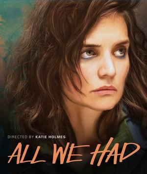 Всё, что у нас было / All We Had (2016) смотреть онлайн бесплатно в отличном качестве