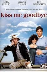 Поцелуй меня на прощание / Kiss Me Goodbye () смотреть онлайн бесплатно в отличном качестве