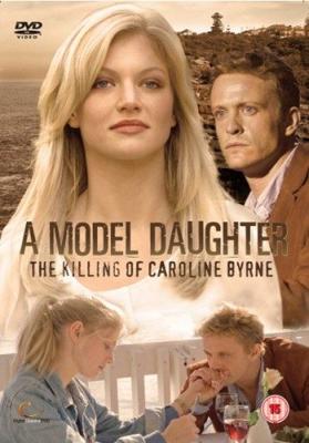 Дитя моды: Убийство Кэролайн Берн / A Model Daughter: The Killing of Caroline Byrne (2009) смотреть онлайн бесплатно в отличном качестве