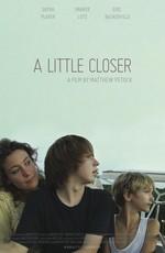 Поближе / A Little Closer (2011) смотреть онлайн бесплатно в отличном качестве