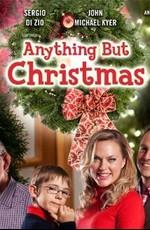 Ничто, кроме Рождества / Anything But Christmas (None) смотреть онлайн бесплатно в отличном качестве