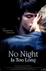 Ни одна ночь не станет долгой / No Night Is Too Long (2006) смотреть онлайн бесплатно в отличном качестве