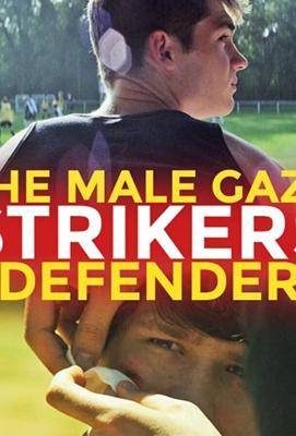 Мужской взгляд: Нападающие и защитники / The Male Gaze: Strikers & Defenders (2020) смотреть онлайн бесплатно в отличном качестве