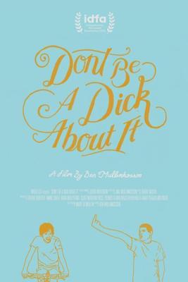 Не будь придурком / Don't Be a Dick About It (2018) смотреть онлайн бесплатно в отличном качестве