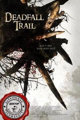 Смертельная ловушка / Deadfall Trail (2009) смотреть онлайн бесплатно в отличном качестве