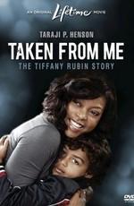 Похищенный сын: История Тиффани Рубин / Taken from Me: The Tiffany Rubin Story (2011) смотреть онлайн бесплатно в отличном качестве