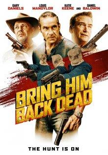 Привезите его труп / Bring Him Back Dead (2022) смотреть онлайн бесплатно в отличном качестве