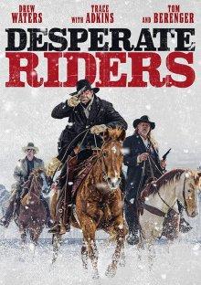 Отчаянные всадники / The Desperate Riders (2022) смотреть онлайн бесплатно в отличном качестве