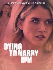 Жуть, как хочу за него замуж / Dying to Marry Him (2021) смотреть онлайн бесплатно в отличном качестве