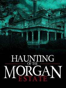 Призраки имения семьи Морган / The Haunting of the Morgan Estate (None) смотреть онлайн бесплатно в отличном качестве