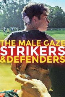 Мужской взгляд: Нападающие и защитники / The Male Gaze: Strikers & Defenders (None) смотреть онлайн бесплатно в отличном качестве