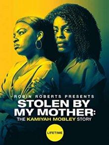 Украденная мамой: История Камайи Мобли / Stolen by My Mother: The Kamiyah Mobley Story (None) смотреть онлайн бесплатно в отличном качестве