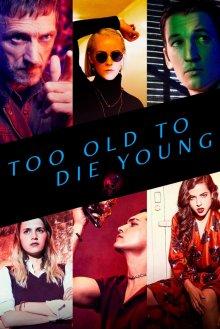 Слишком стар, чтобы умереть молодым (Too Old to Die Young) 2019 года смотреть онлайн бесплатно в отличном качестве. Постер