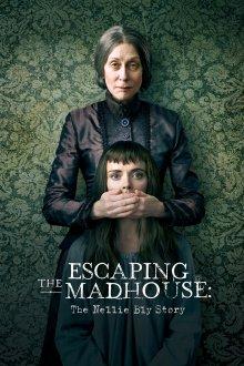 Побег из сумасшедшего дома: История Нелли Блай / Escaping the Madhouse: The Nellie Bly Story (2019) смотреть онлайн бесплатно в отличном качестве