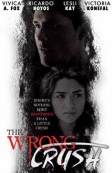 Не на ту запал / The Wrong Crush (2017) смотреть онлайн бесплатно в отличном качестве