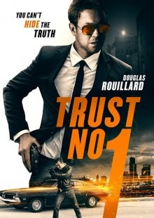 Не верь никому / Не доверяй никому / Trust No 1 (2019) смотреть онлайн бесплатно в отличном качестве