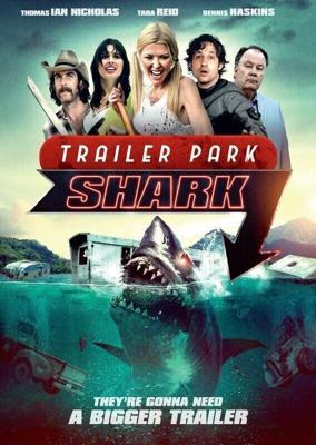 Акулий трейлер-парк / Trailer Park Shark (2017) смотреть онлайн бесплатно в отличном качестве