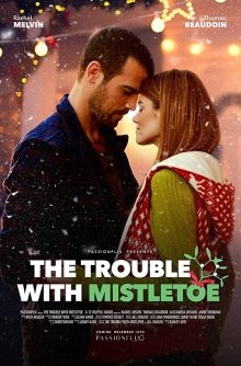 Поцелуй под омелой / The Trouble with Mistletoe (2017) смотреть онлайн бесплатно в отличном качестве