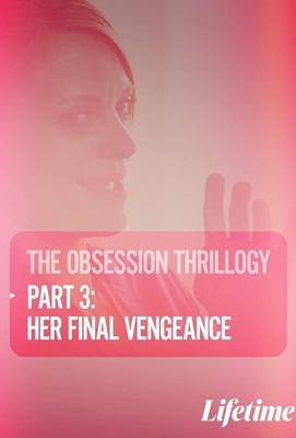 Одержимость: Ее последняя месть (Obsession: Her Final Vengeance)  года смотреть онлайн бесплатно в отличном качестве. Постер