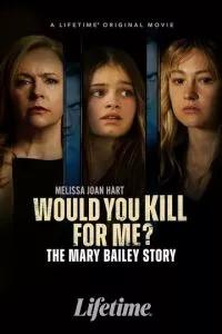 Ты бы убила ради меня? История Мэри Бэйли / Would You Kill for Me? The Mary Bailey Story (2023) смотреть онлайн бесплатно в отличном качестве