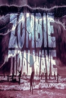 Приливная волна зомби (Zombie Tidal Wave) 2019 года смотреть онлайн бесплатно в отличном качестве. Постер